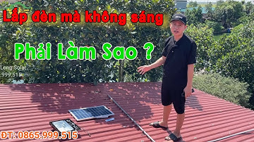 Hướng dẫn lắp - đèn năng lượng mặt trời - sao cho chuẩn ? - Hoàng Long Solar