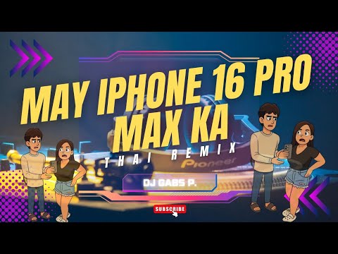 MAY IPHONE 16 PRO MAX KA THAI REMIX NEW TRENDING DJ GABS P