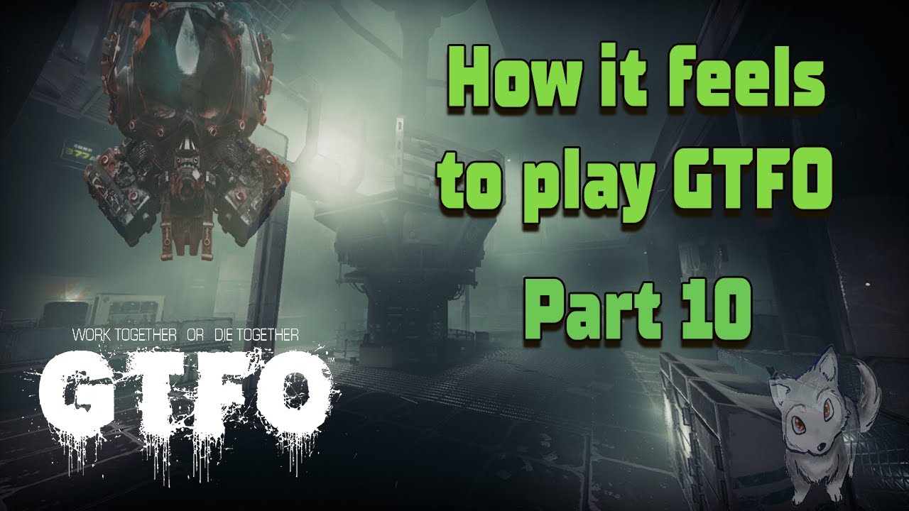 How It Feels To Play GTFO Part 10 YouTube