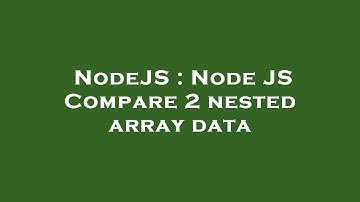 NodeJS : Node JS Compare 2 nested array data