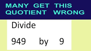 Divide     949      by     9  many  get  this  quotient   wrong