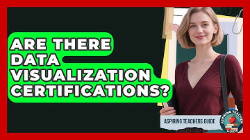 Are There Data Visualization Certifications? - Aspiring Teacher Guide
