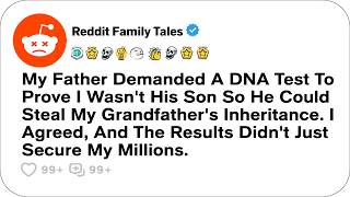 Information My Father Demanded A DNA Test To Prove I Wasn't His Son So He Could Steal My... - Reddit Family Update