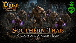 Southern Thais Cyclops and Arcanist Raid (Dura Blessed Lands)