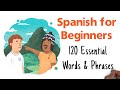 Spanish for Beginners | 120 Essential Words &amp; Phrases to Get You Up to Speed Fast