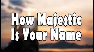 "How Majestic Is Your Name" Projection Ready Hymns
