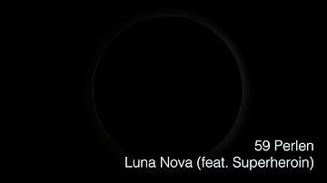 Luna Nova Edit (feat. Superheroin) (Music Video) | 59 Perlen