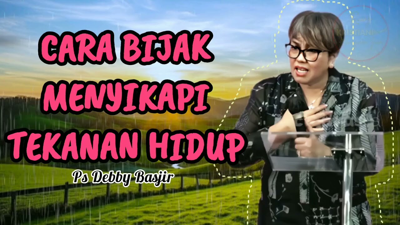 CARA BIJAK MENYIKAPI TEKANAN DAN PERSOALAN HIDUP - Ps Debby Basjir - Kristiani Channel