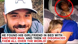 He Found His Girlfriend In Bed With Another Man And Then He Disgraced Them All Over The World!