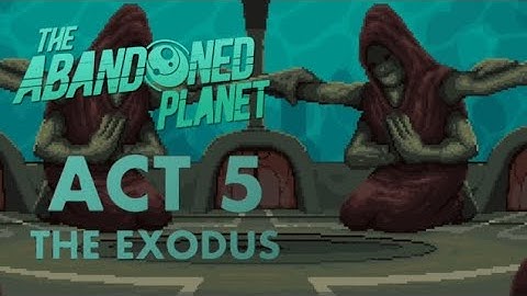 Act 5: The Exodus | The Abandoned Planet ENDING (Walkthrough)