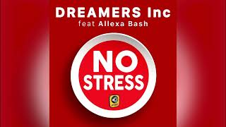 Dreamers Inc feat. Allexa Bash - No Stress (Radio Edit) - Official Audio Release