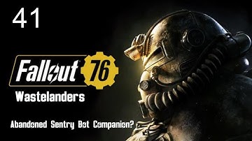 Fallout 76 Wastelanders - Abandoned Sentry Bot Companion? - Ep 41