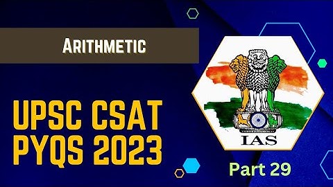Part 29 (Arithmetic) : UPSC CSE Prelims CSAT PYQs 2023 | IAS preparation 2024
