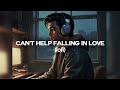 Elvis Presley Can T Help Falling In Love Lofi Elvis Presley Can T Help Falling In Love Lofi
