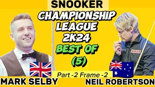 Mark Selby Vs Neil Robertson | Snooker Championship League | 2024 Best of 5 | Part-2 Frame 2 |