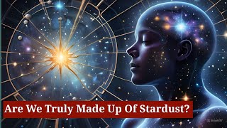 Are We Made of Stardust? The Secret Life of Particles | Part 1
