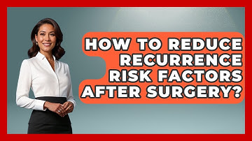 How To Reduce Recurrence Risk Factors After Surgery? - After Surgery Clarity