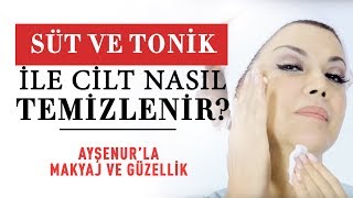 Süt ve Tonik ile Cilt Nasıl Temizlenir? | Cilt Bakımı