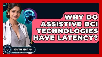Why Do Assistive BCI Technologies Have Latency? - Neurotech Insight Pro
