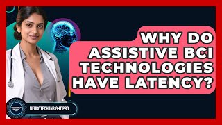 Why Do Assistive BCI Technologies Have Latency? - Neurotech Insight Pro