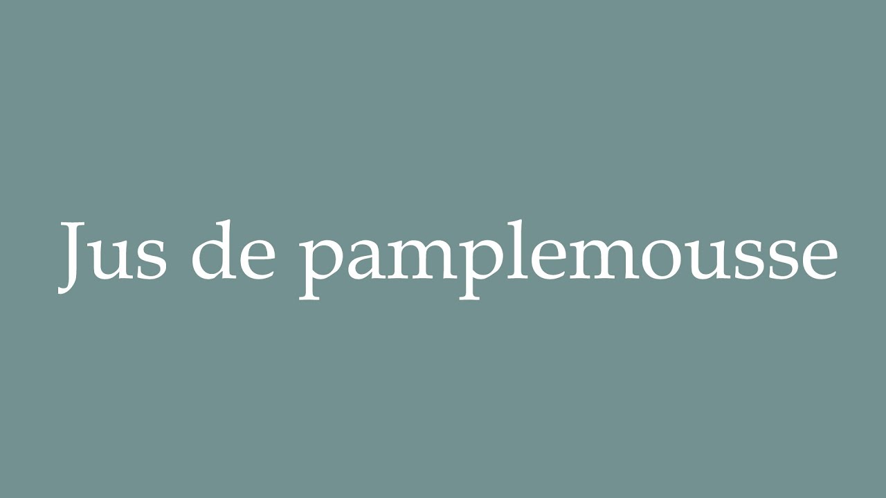 How to Pronounce ''Jus de pamplemousse'' (Grapefruit juice) Correctly