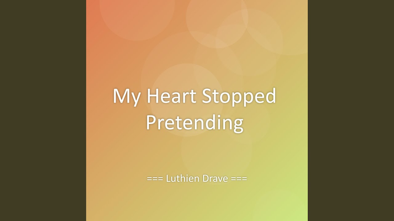 My Heart Stopped Pretending - YouTube
