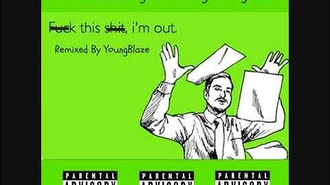 FUCK THIS SHIT IM OUT REMIX FT YOUNGBLAZE (FULL)