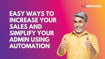 Easy ways to increase your sales and simplify your admin using automation