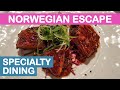 Norwegian Escape (NCL): Specialty Dining