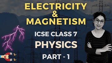 Electricity & Magnetism | ICSE Class 7 Physics | Part - 1