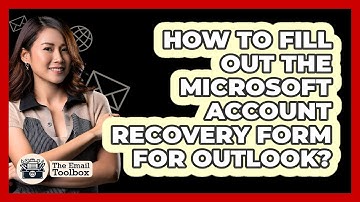 How To Fill Out The Microsoft Account Recovery Form For Outlook?