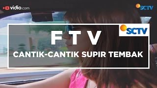 FTV SCTV - Cantik Cantik Supir Tembak