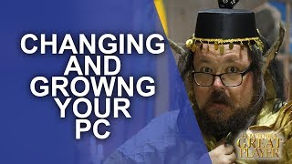 Great PC   Changing and Growing your Player Character   Game Master Tips