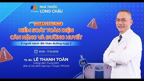 [CẬP NHẬT] – KIỂM SOÁT TOÀN DIỆN CÂN NẶNG & ĐƯỜNG HUYẾT Ở NGƯỜI BỆNH ĐÁI THÁO ĐƯỜNG TUÝP 2