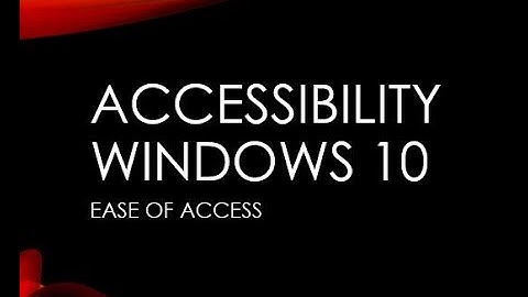 Windows 10 - Accessibility features