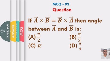 If 𝑨 ⃗×𝑩 ⃗=𝑩 ⃗×𝑨 ⃗ then angle between 𝑨 ⃗ and 𝑩 ⃗ is: (A)  𝝅/𝟐    (B) 𝝅/𝟑 (C) 𝝅 (D) 𝝅/𝟒