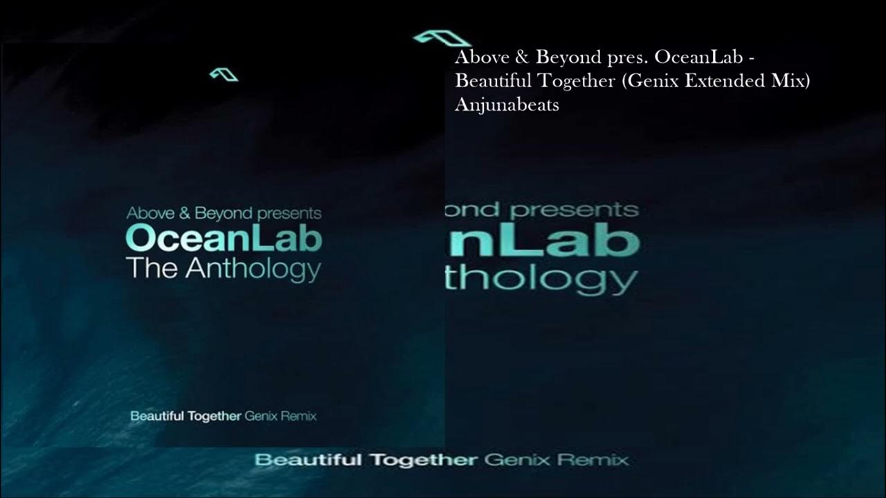 Above & Beyond pres. OceanLab - Beautiful Together (Genix Extended Mix) Above & Beyond pres. OceanLab - Beautiful Together (Genix Extended Mix)