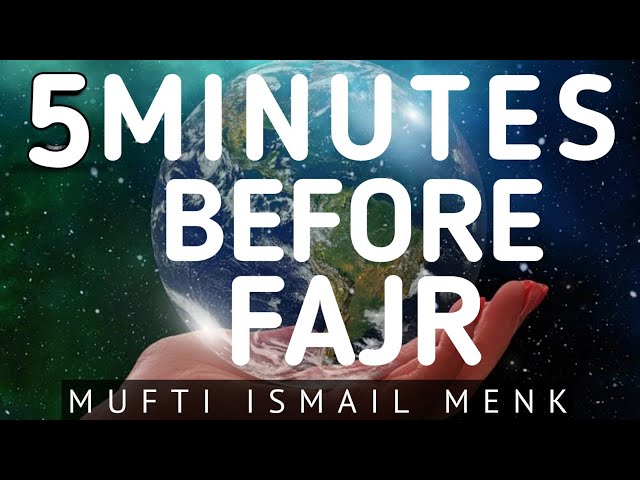 5 MINUTES BEFORE FAJR BY MUFTI MENK-THIS IS BETTER THAN THE WORLD & EVERYTHING IN IT-THEPROPHETSPATH class=