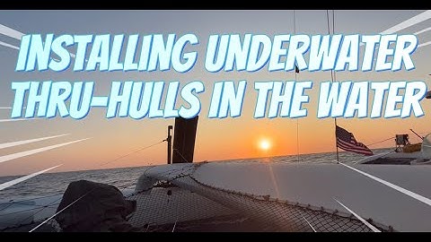 HOW TO Install Underwater Thru Hulls IN The Water