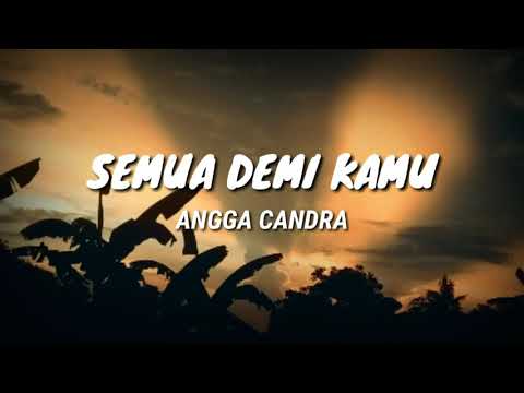 Angga Candra - Semua Demi Kamu (lirik)