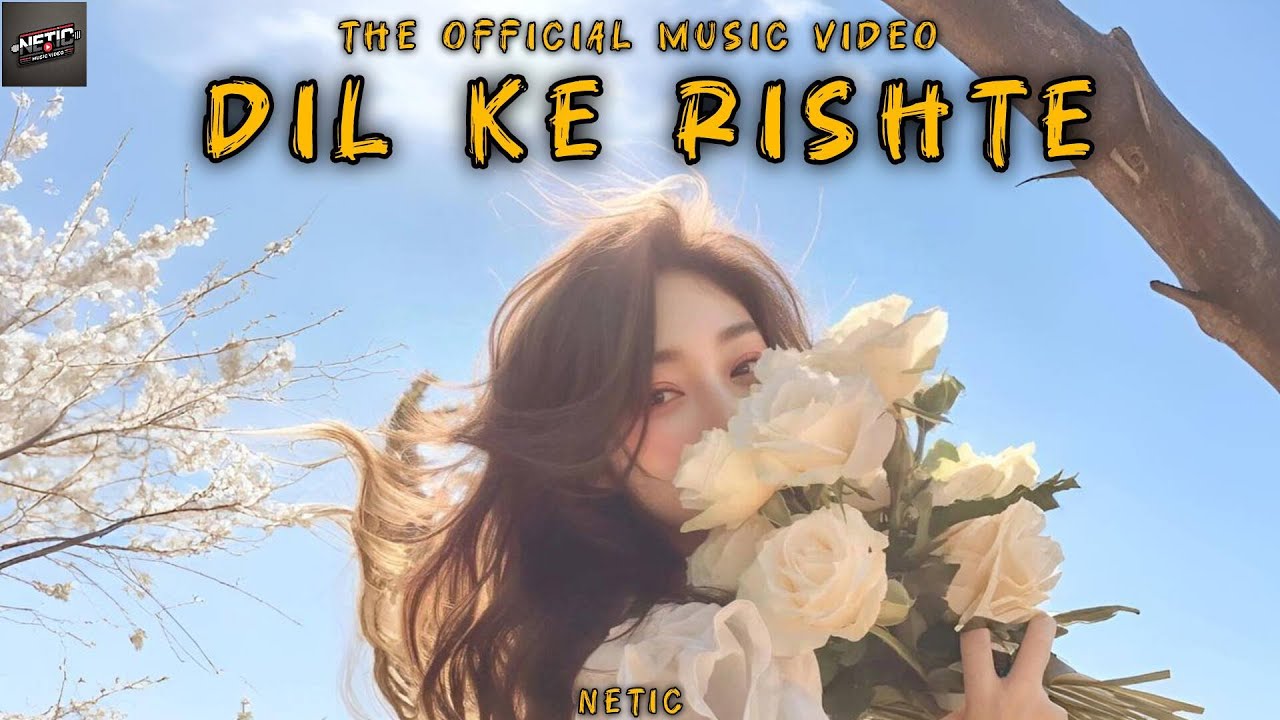 Netic - "Dil Ke Rishte" (Official Music Video)