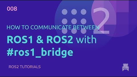 ROS2 Tutorials #8: How to communicate between ROS1 & ROS2 with #ros1_bridge