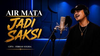 AIR MATA JADI SAKSI - FEBRIAN SOLISSA ( OFFICIAL MUSIC VIDEO )