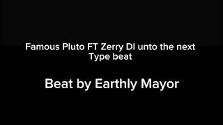 Famous Pluto ft ZerryDL unto the next type beat (free)   Beat by Earthly Mayor 
