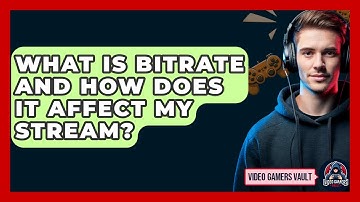 What Is Bitrate And How Does It Affect My Stream? - Video Gamers Vault
