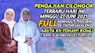 PENGAJIAN CILONGOK TERBARU MINGGU 27 JUNI 2021 FULL ABAH KH TOHAWI ROMLI