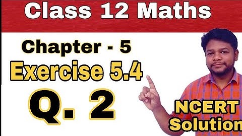 Class 12 Maths - NCERT Solution - Chapter 5 - Exercise 5.4 - Question 2