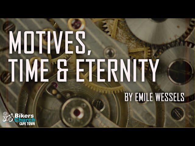 Motives, time and eternity  - By Emile Wessels