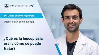 ¿Qué es la leucoplasia oral y cómo se puede tratar?  Dr. Dídac Sotorra Figuerola | Top Doctors