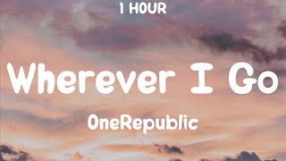 [1 Hour] Onerepublic - Wherever I Go (Lyrics) [Tiktok Song]